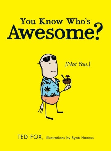 You Know Who's Awesome? (Not You.)
