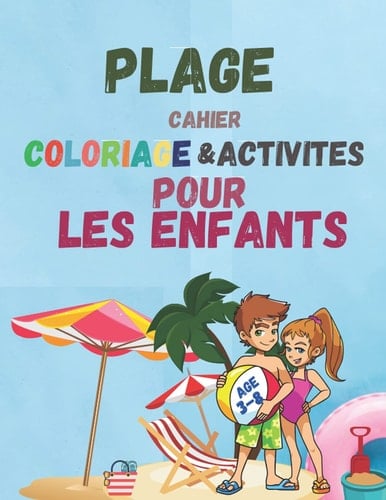 Plage Cahier de coloriage et Activités pour les Enfants âgés 3-8: Un livre pour enseigner aux enfants des chiffres et des lettres d’une belle manière avec de belles photos de la famille sur la plage