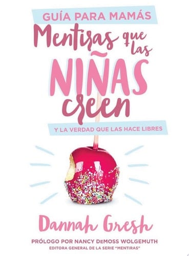 Mentiras que las niñas creen, Guía para mamás y la verdad que las hace libres