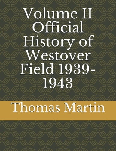 Volume II Official History of Westover Field 1939-1943