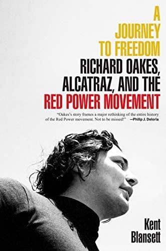 A Journey to Freedom Richard Oakes, Alcatraz, and the Red Power Movement