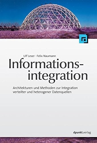 Informationsintegration Architekturen und Methoden zur Integration verteilter und heterogener Datenquellen