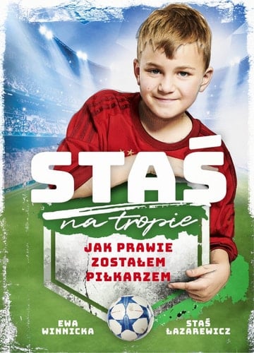 Staś na tropie jak prawie zostałem piłkarzem