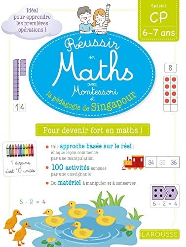 Réussir en maths avec Montessori et la pédagogie de Singapour Spécial CP 6-7 ans