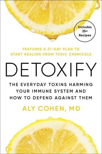 Detoxify The Everyday Toxins Harming Your Immune System and How to Defend Against Them