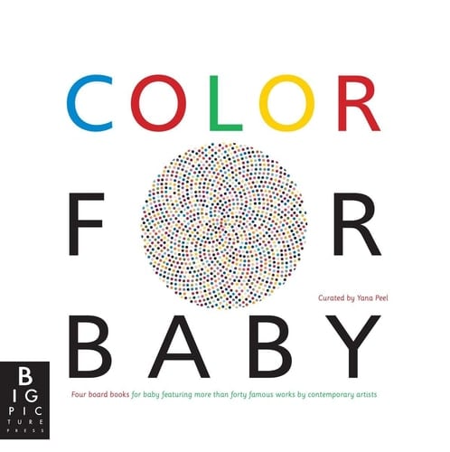 Color for Baby Four Board Books for Baby Featuring More Than Forty Famous Works by Contemporary Artists