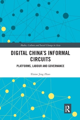 Digital China's Informal Circuits Platforms, Labour and Governance