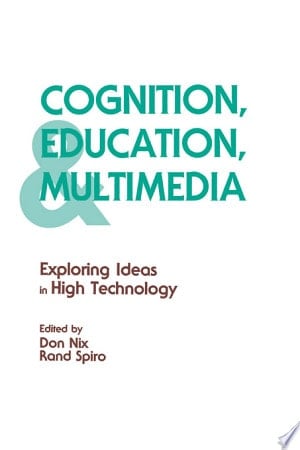 Cognition, Education, and Multimedia Exploring Ideas in High Technology