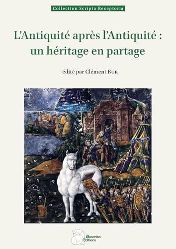 L'Antiquité après l'Antiquité un héritage en partage : actes du colloque organisé pour les 15 ans d'Anabases, traditions et réceptions de l'Antiquité tenu à Toulouse en 2021-2022