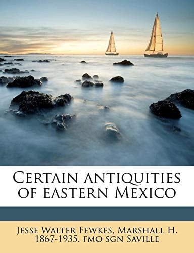 Certain antiquities of eastern Mexico