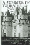 A Summer in Touraine The Indre Et Loire of France