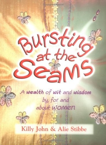 Bursting at the Seams A Wealth of Wit and Wisdom By, For, and about Women