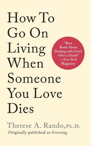 How to Go On Living When Someone You Loves Dies