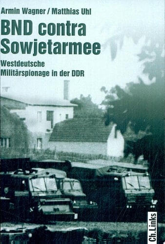 BND contra Sowjetarmee westdeutsche Militärspionage in der DDR