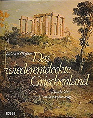 Das wiederentdeckte Griechenland in Reiseberichten und Gemälden der Romantik