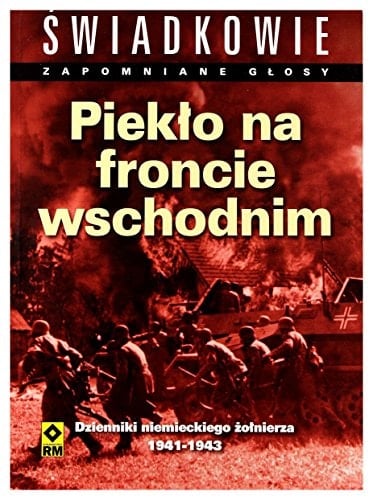 Piekło na froncie wschodnim dzienniki niemieckiego żołnierza 1941-1943