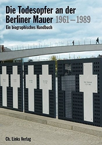 Die Todesopfer an der Berliner Mauer 1961-1989 ein biographisches Handbuch