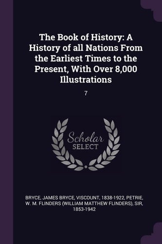 The Book of History A History of All Nations From the Earliest Times to the Present, With Over 8,000 Illustrations: 7