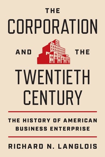 The Corporation and the Twentieth Century The History of American Business Enterprise