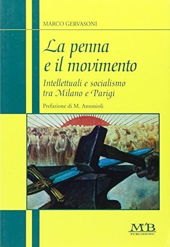 La penna e il movimento: Intellettuali e socialismo tra Milano e Parigi (Italian Edition)