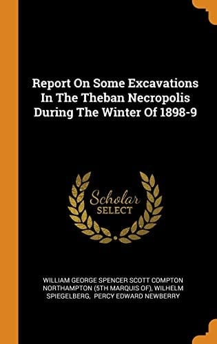 Report on Some Excavations in the Theban Necropolis During the Winter of 1898-9