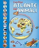 Il mio primo atlante degli animali. Viaggia intorno al mondo e conosci gli animali