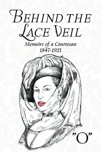 Behind the Lace Veil Memoirs of a Courtesan 1847-1921