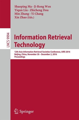 Information Retrieval Technology 12th Asia Information Retrieval Societies Conference, AIRS 2016, Beijing, China, November 30 – December 2, 2016, Proceedings