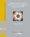 Christiaan Snouck Hurgronje The First Western Photographer in Mecca, 1884-1885