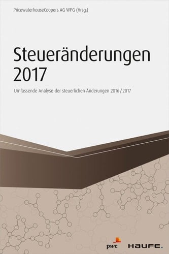 Steueränderungen 2017: Umfassende Analyse der steuerlichen Änderungen 2016/2017 (Haufe Fachbuch) (German Edition)