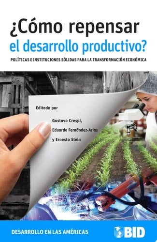 ¿Cómo repensar el desarrollo productivo? Políticas e instituciones sólidas para la transformación económica