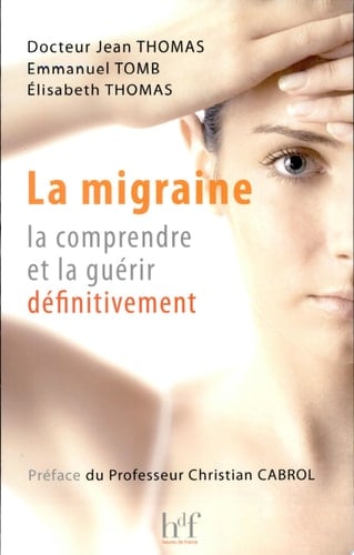 La migraine, la comprendre et la guérir définitivement