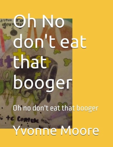 Oh No don't eat that booger: Oh no don't eat that booger (Fun with Granny Von)
