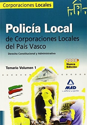 Policía local del país vasco. Temario. Volumen i:derecho constitucional y administrativo