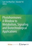 Phytohormones A Window to Metabolism, Signaling and Biotechnological Applications