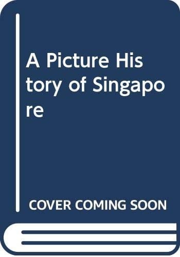 A Picture History of Singapore A Resource Book for the National Education Programme