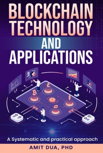 Blockchain Technology and Applications: A systematic and Practical approach