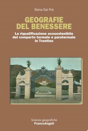 Geografie del benessere. La riqualificazione ecosostenibile del comparto termale e paratermale in Trentino La riqualificazione ecosostenibile del comparto termale e paratermale in Trentino