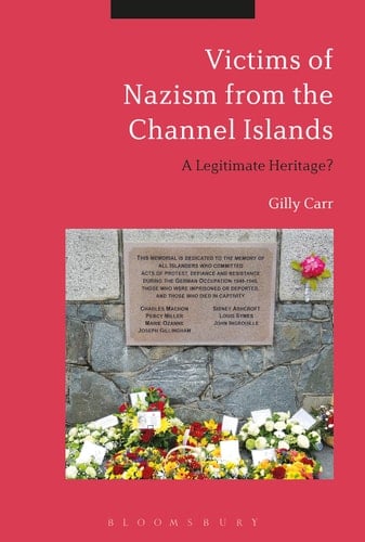 Victims of Nazi Persecution in the Channel Islands A Legitimate Heritage?
