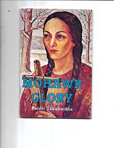 Mohawk Glory Kateri Tekekwitha