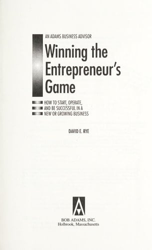 Winning the Entrepreneur's Game How to Start, Operate, and be Successful in a New Or Growing Business