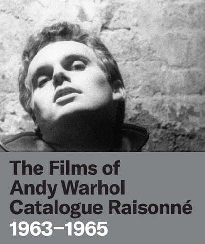 The Films of Andy Warhol Catalogue Raisonné 1963-1965