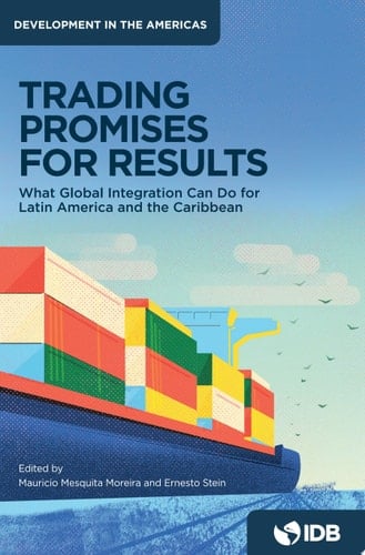 Trading Promises for Results What Global Integration Can Do for Latin America and the Caribbean
