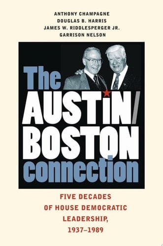 The Austin-Boston Connection Five Decades of House Democratic Leadership, 1937–1989