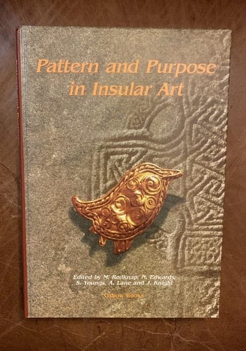 Pattern and Purpose in Insular Art: Proceedings of the Fourth International Conference on Insular Art held at the National Museum and Gallery, Cardiff 3-6 September 1998