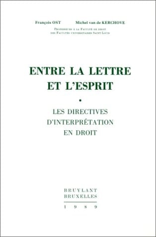 Entre la lettre et l'esprit les directives d'interprétation en droit