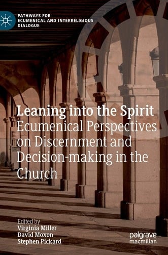 Leaning into the Spirit Ecumenical Perspectives on Discernment and Decision-making in the Church