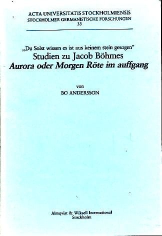 Du solst wissen es ist aus keinem Stein gesogen Studien zu Jacob Böhmes Aurora, oder, Morgen Röte im Auffgang