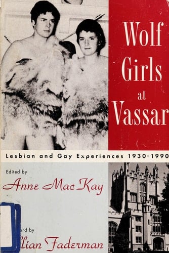 Wolf Girls at Vassar Lesbian and Gay Experiences, 1930-1990