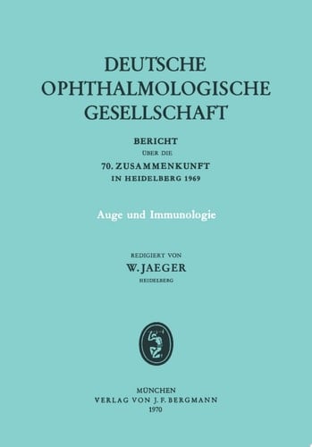 Auge und Immunologie Bericht über die 70. Zusammenkunft der Deutschen Ophthalmologischen Gesellschaft in Heidelberg 1969